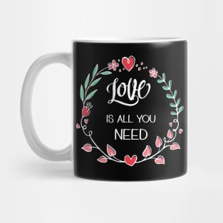 Love is All you Need Mug